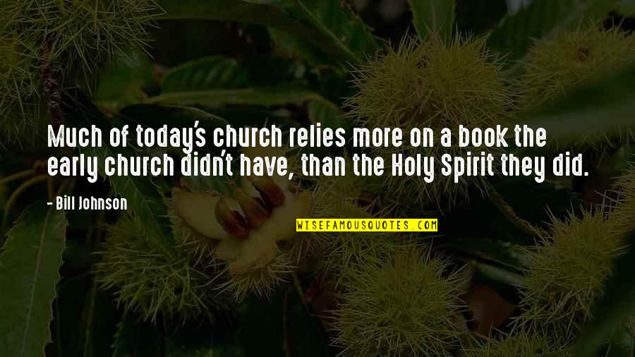 Sufia Kamal Quotes By Bill Johnson: Much of today's church relies more on a Sufia Kamal Quotes By Bill Johnson: Much of today's church relies more on a