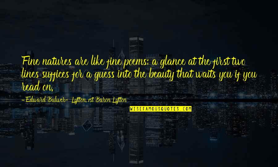 Sufia Kamal Quotes By Edward Bulwer-Lytton, 1st Baron Lytton: Fine natures are like fine poems; a glance Sufia Kamal Quotes By Edward Bulwer-Lytton, 1st Baron Lytton: Fine natures are like fine poems; a glance