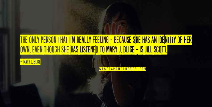 Sufic Quotes By Mary J. Blige: The only person that I'm really feeling -