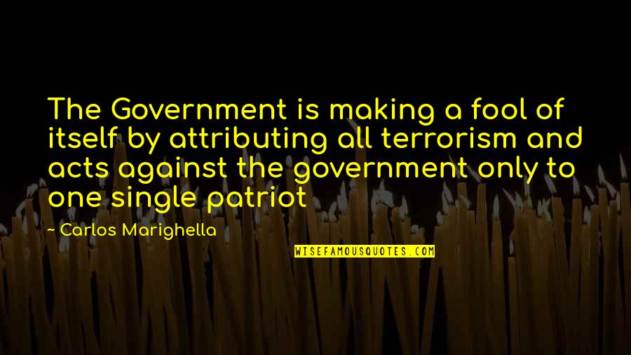 Suficit Quotes By Carlos Marighella: The Government is making a fool of itself Suficit Quotes By Carlos Marighella: The Government is making a fool of itself