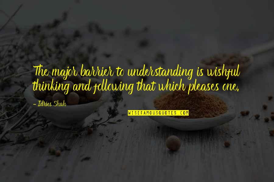 Sufis Quotes By Idries Shah: The major barrier to understanding is wishful thinking