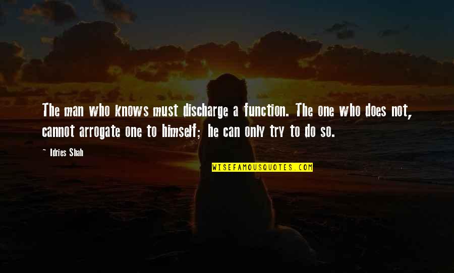Sufis Quotes By Idries Shah: The man who knows must discharge a function.