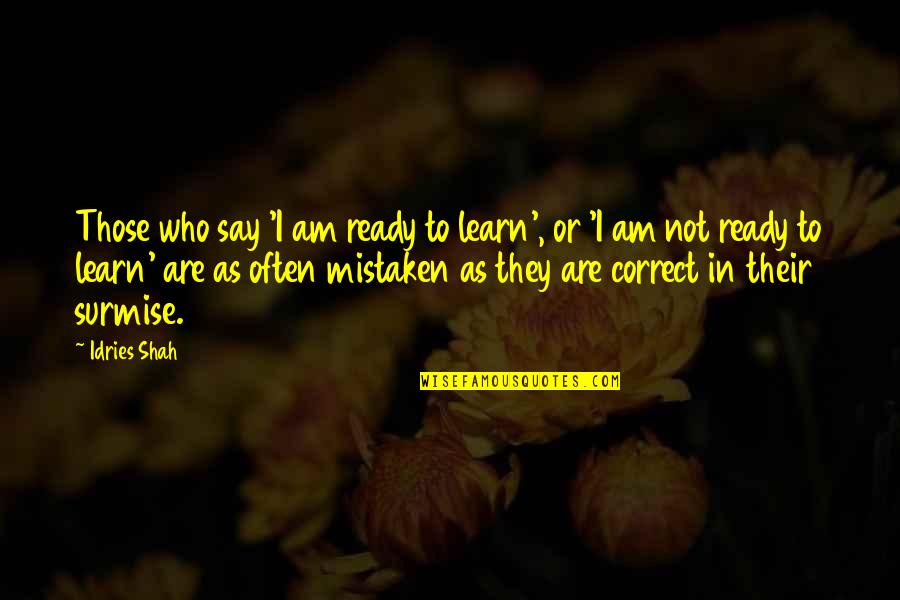 Sufis Quotes By Idries Shah: Those who say 'I am ready to learn',
