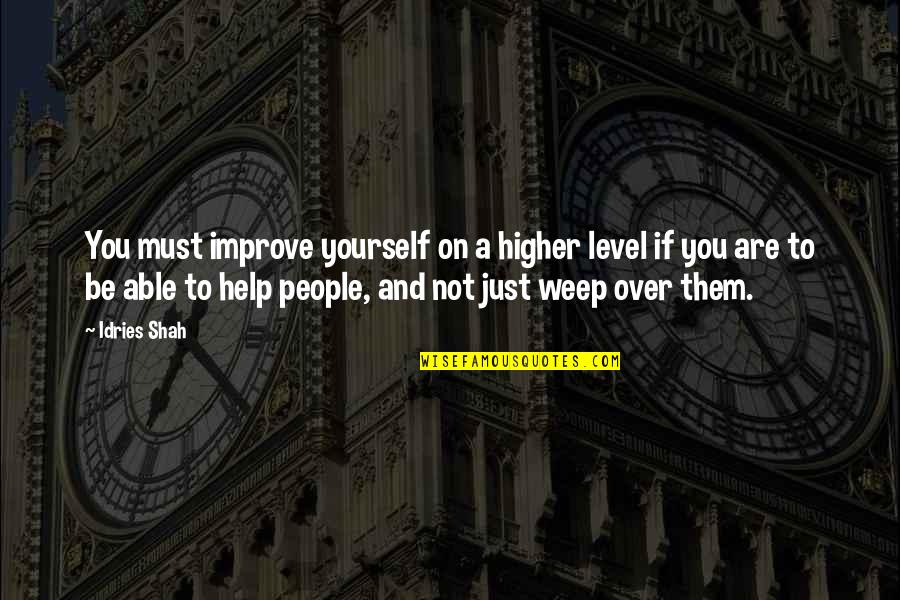 Sufism Wisdom Quotes By Idries Shah: You must improve yourself on a higher level Sufism Wisdom Quotes By Idries Shah: You must improve yourself on a higher level
