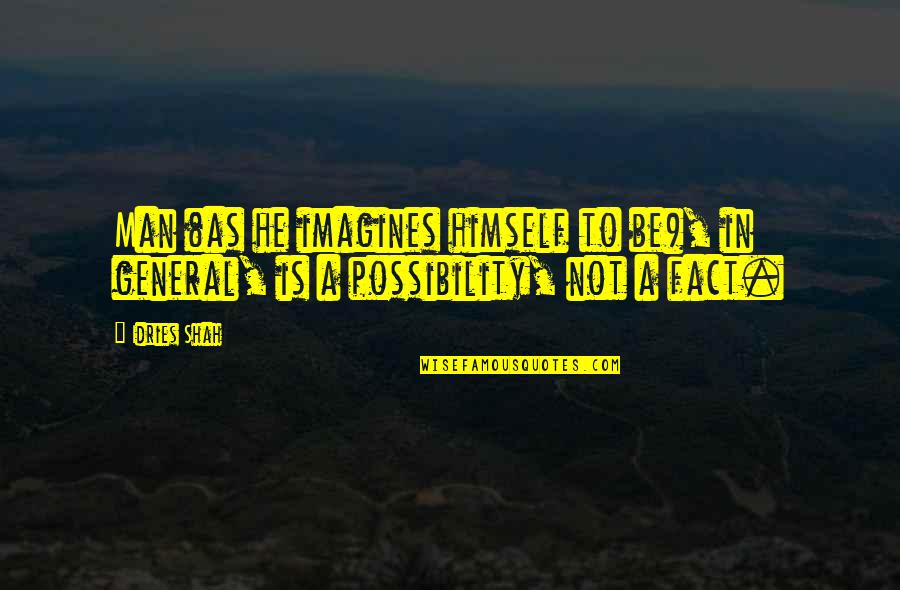 Sufism Wisdom Quotes By Idries Shah: Man (as he imagines himself to be), in