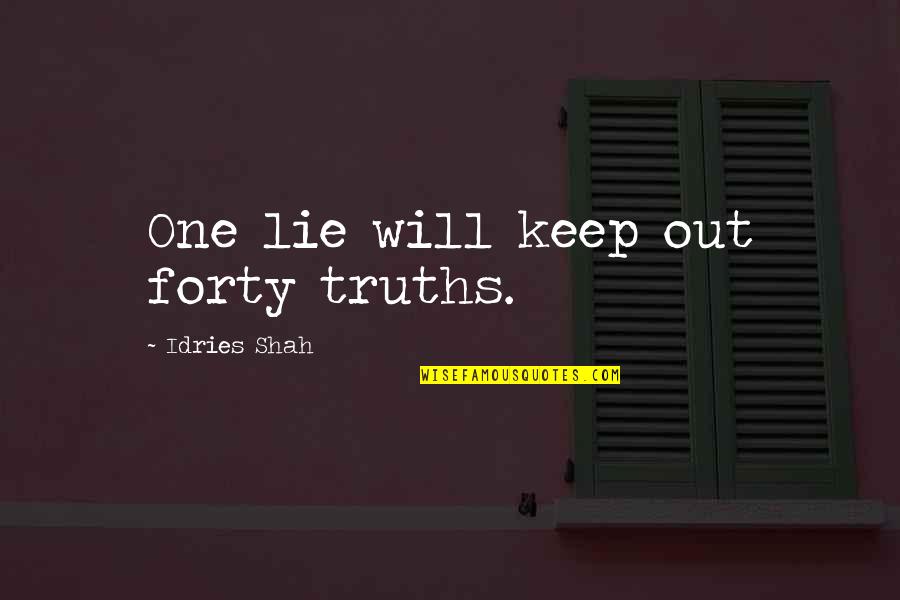 Sufism Wisdom Quotes By Idries Shah: One lie will keep out forty truths. Sufism Wisdom Quotes By Idries Shah: One lie will keep out forty truths.