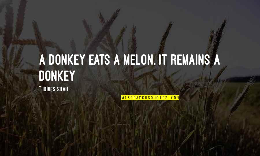 Sufism Wisdom Quotes By Idries Shah: A donkey eats a melon, it remains a Sufism Wisdom Quotes By Idries Shah: A donkey eats a melon, it remains a
