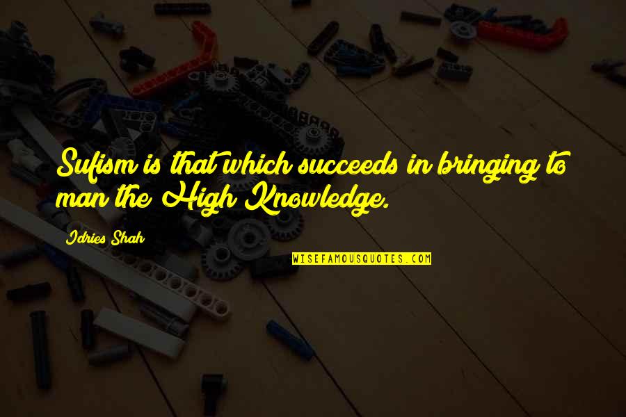 Sufism Wisdom Quotes By Idries Shah: Sufism is that which succeeds in bringing to
