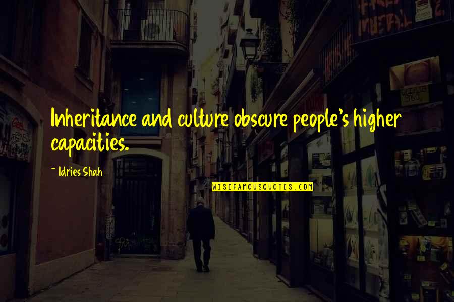 Sufism's Quotes By Idries Shah: Inheritance and culture obscure people's higher capacities.
