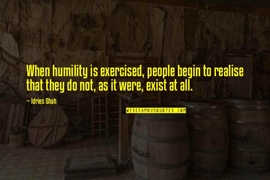 Sufism's Quotes By Idries Shah: When humility is exercised, people begin to realise