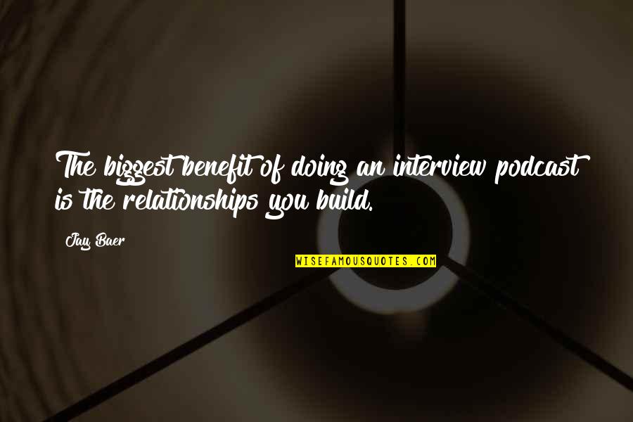 Sufismus Quotes By Jay Baer: The biggest benefit of doing an interview podcast
