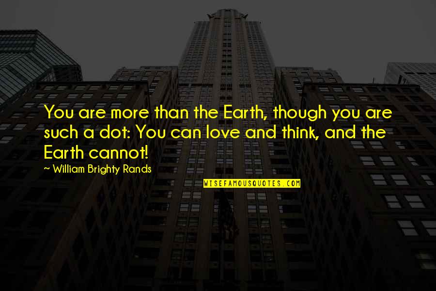 Sufismus Quotes By William Brighty Rands: You are more than the Earth, though you