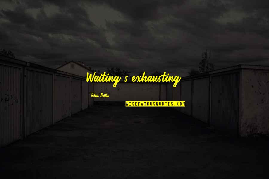 Sufissufis Quotes By Toba Beta: Waiting's exhausting. Sufissufis Quotes By Toba Beta: Waiting's exhausting.