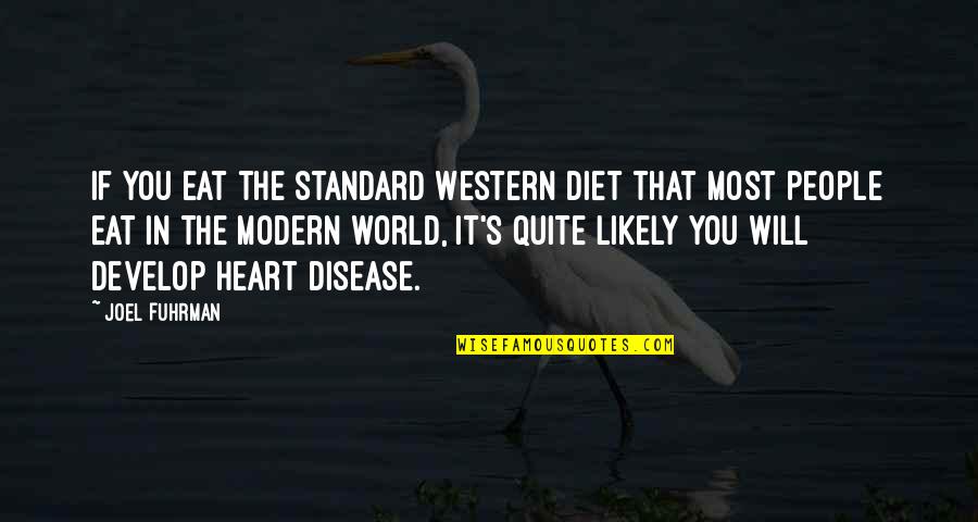 Sufistic Quotes By Joel Fuhrman: If you eat the standard Western diet that