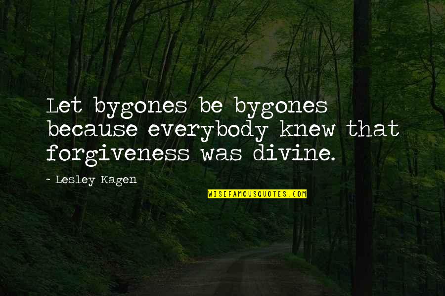 Sufistic Quotes By Lesley Kagen: Let bygones be bygones because everybody knew that