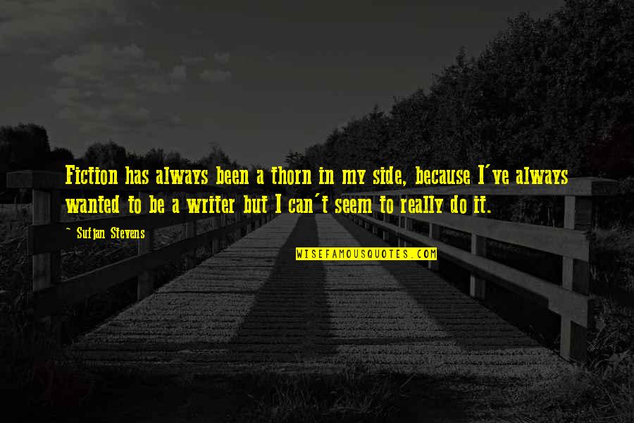 Sufjan Quotes By Sufjan Stevens: Fiction has always been a thorn in my
