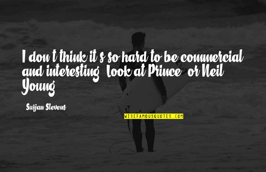 Sufjan Quotes By Sufjan Stevens: I don't think it's so hard to be