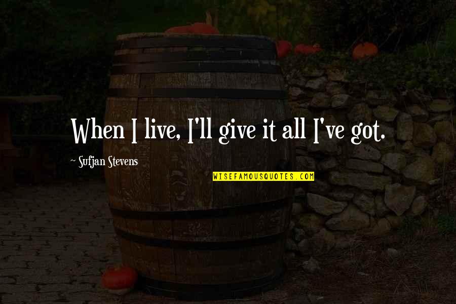 Sufjan Quotes By Sufjan Stevens: When I live, I'll give it all I've