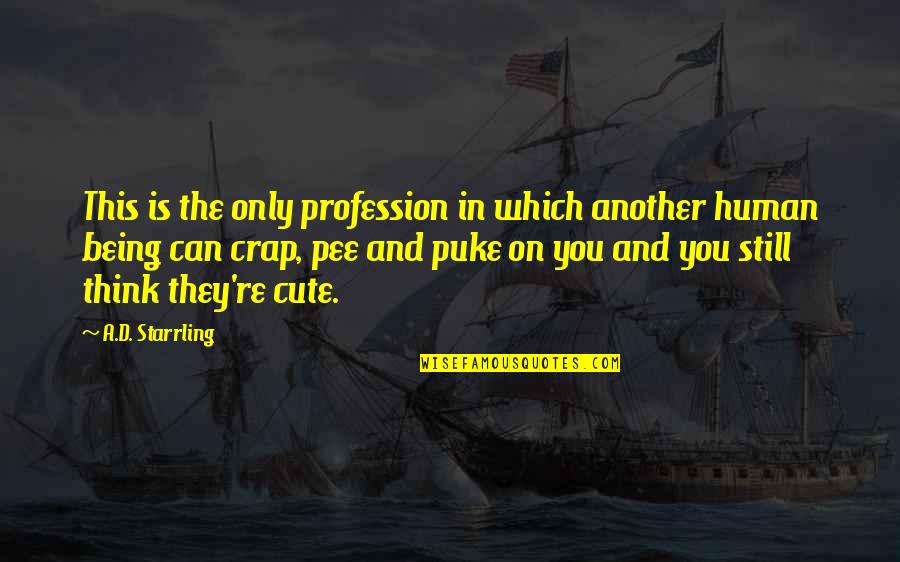 Suflarea Ta Quotes By A.D. Starrling: This is the only profession in which another Suflarea Ta Quotes By A.D. Starrling: This is the only profession in which another