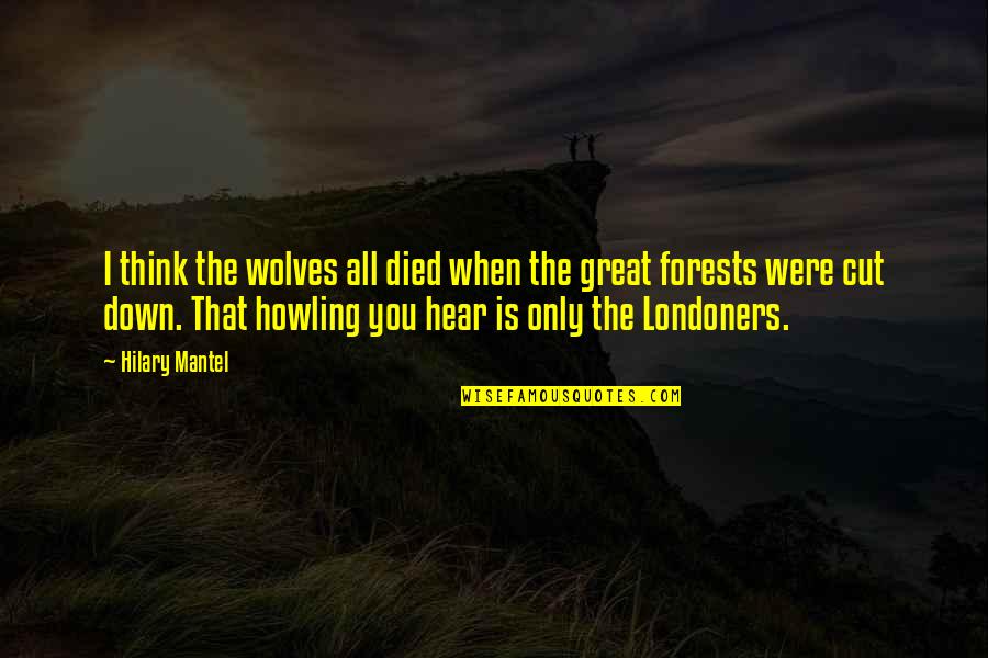 Sufocamento Quotes By Hilary Mantel: I think the wolves all died when the Sufocamento Quotes By Hilary Mantel: I think the wolves all died when the