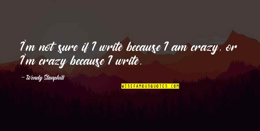 Sufrida Sinonimos Quotes By Wendy Stanphill: I'm not sure if I write because I