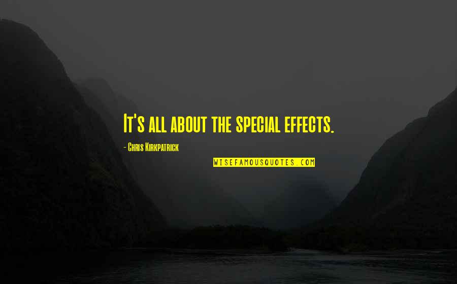 Sufrido Quotes By Chris Kirkpatrick: It's all about the special effects. Sufrido Quotes By Chris Kirkpatrick: It's all about the special effects.