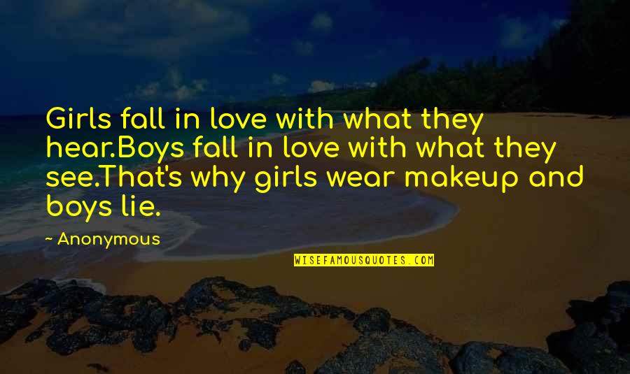 Sufriendo Quotes By Anonymous: Girls fall in love with what they hear.Boys
