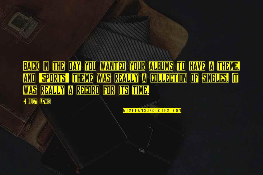 Sufrimiento Sinonimo Quotes By Huey Lewis: Back in the day you wanted your albums Sufrimiento Sinonimo Quotes By Huey Lewis: Back in the day you wanted your albums