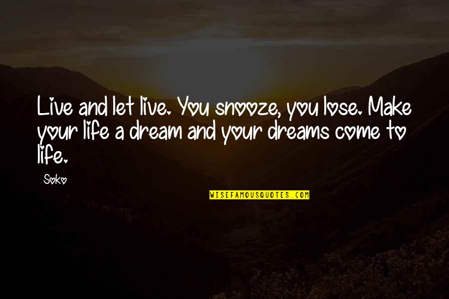 Sufrimiento Sinonimo Quotes By Soko: Live and let live. You snooze, you lose. Sufrimiento Sinonimo Quotes By Soko: Live and let live. You snooze, you lose.