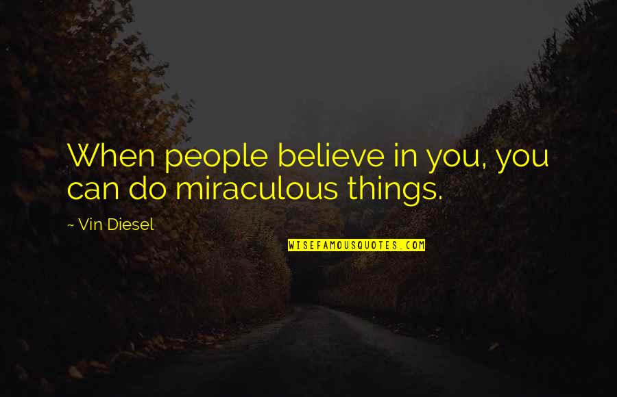 Sufrimientos Sin Quotes By Vin Diesel: When people believe in you, you can do