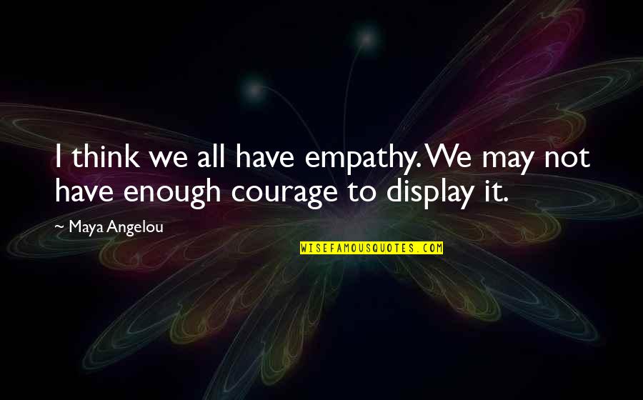 Sufrin Suplement Quotes By Maya Angelou: I think we all have empathy. We may