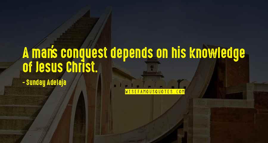 Sufrin Suplement Quotes By Sunday Adelaja: A man's conquest depends on his knowledge of Sufrin Suplement Quotes By Sunday Adelaja: A man's conquest depends on his knowledge of