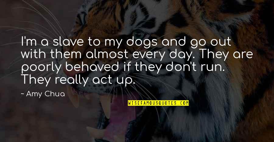 Sufrin Tabletki Quotes By Amy Chua: I'm a slave to my dogs and go Sufrin Tabletki Quotes By Amy Chua: I'm a slave to my dogs and go