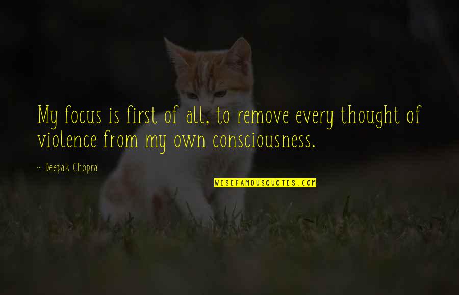 Sufro Cancion Quotes By Deepak Chopra: My focus is first of all, to remove Sufro Cancion Quotes By Deepak Chopra: My focus is first of all, to remove