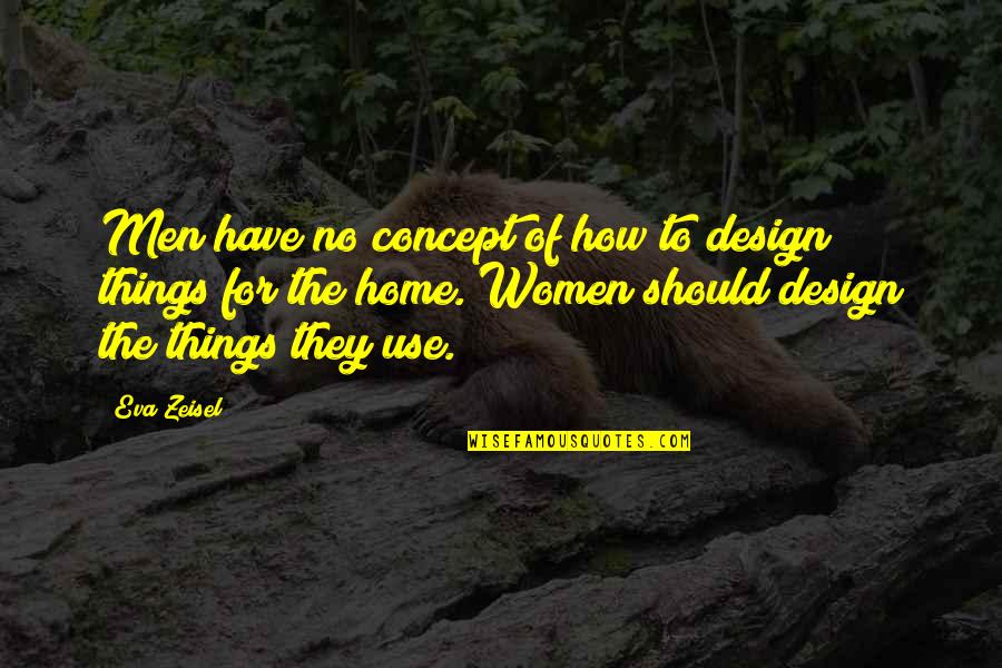 Sufro Cancion Quotes By Eva Zeisel: Men have no concept of how to design Sufro Cancion Quotes By Eva Zeisel: Men have no concept of how to design