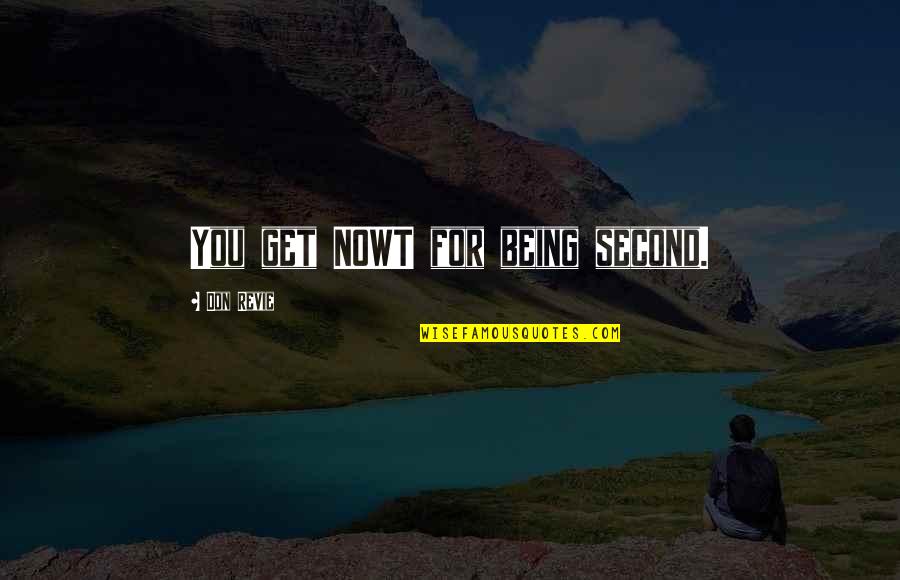 Sufro Por Quotes By Don Revie: You get NOWT for being second. Sufro Por Quotes By Don Revie: You get NOWT for being second.