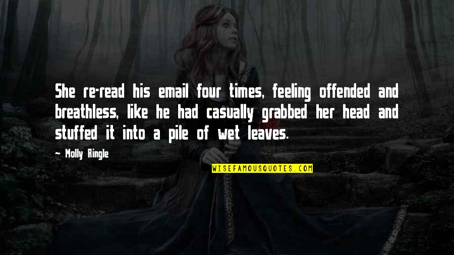 Sufro Por Quotes By Molly Ringle: She re-read his email four times, feeling offended Sufro Por Quotes By Molly Ringle: She re-read his email four times, feeling offended