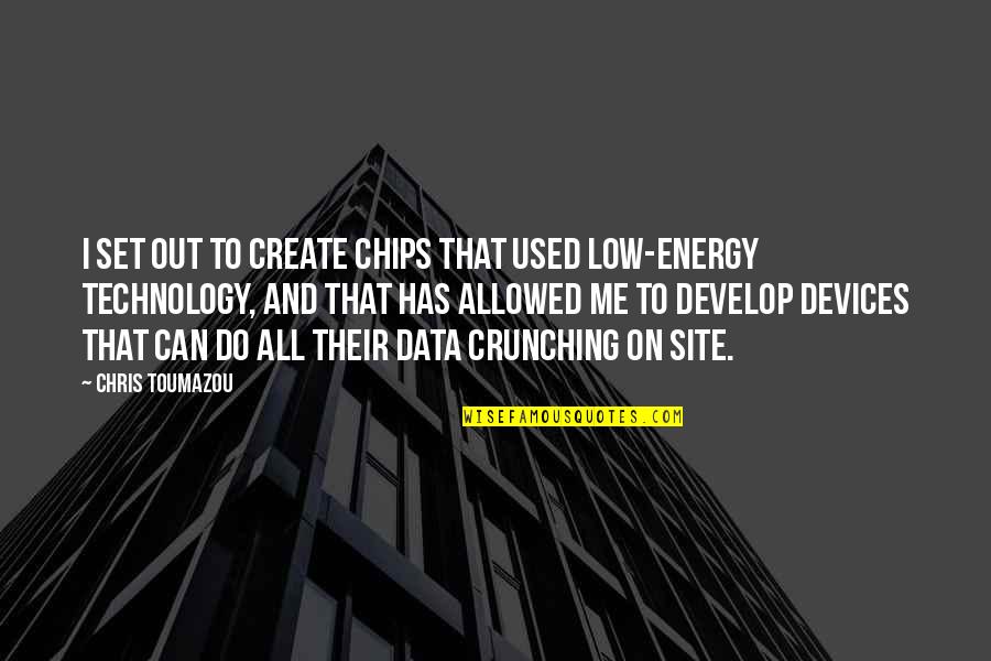 Sufyan Al Thawri Quotes By Chris Toumazou: I set out to create chips that used
