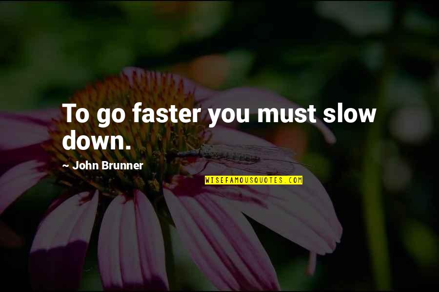 Sufyan Khan Quotes By John Brunner: To go faster you must slow down.