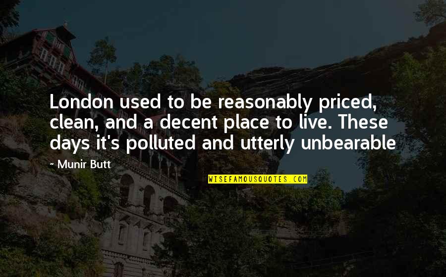 Sufyan Khan Quotes By Munir Butt: London used to be reasonably priced, clean, and