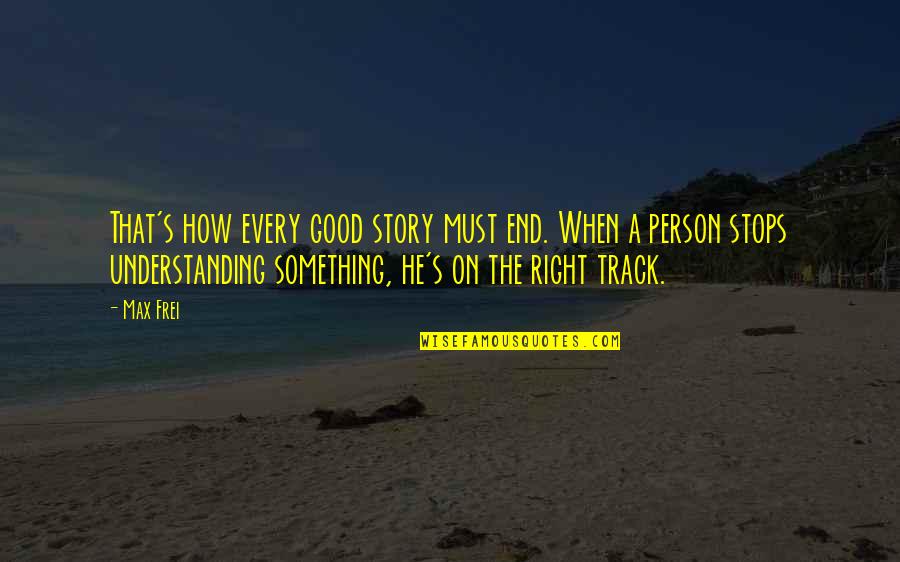 Sug Takeru Quotes By Max Frei: That's how every good story must end. When