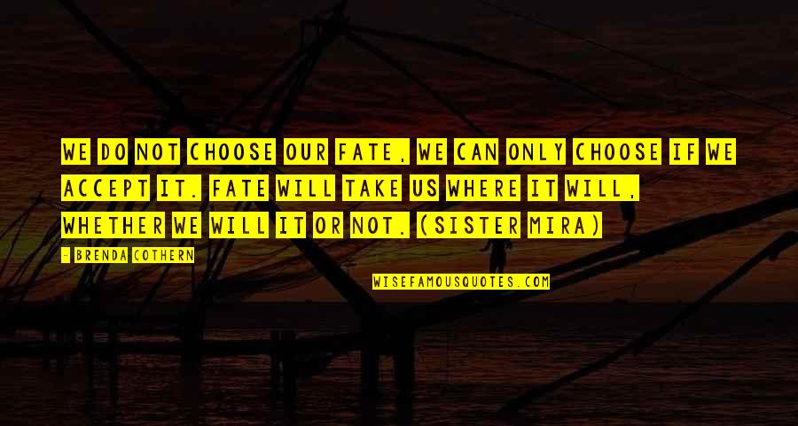 Suga Free Pimp Quotes By Brenda Cothern: We do not choose our fate, we can