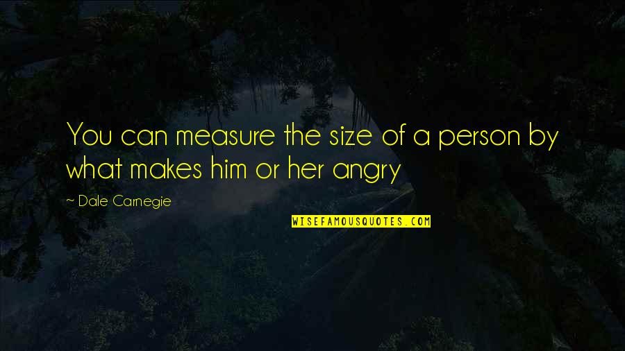 Suga Mama Quotes By Dale Carnegie: You can measure the size of a person