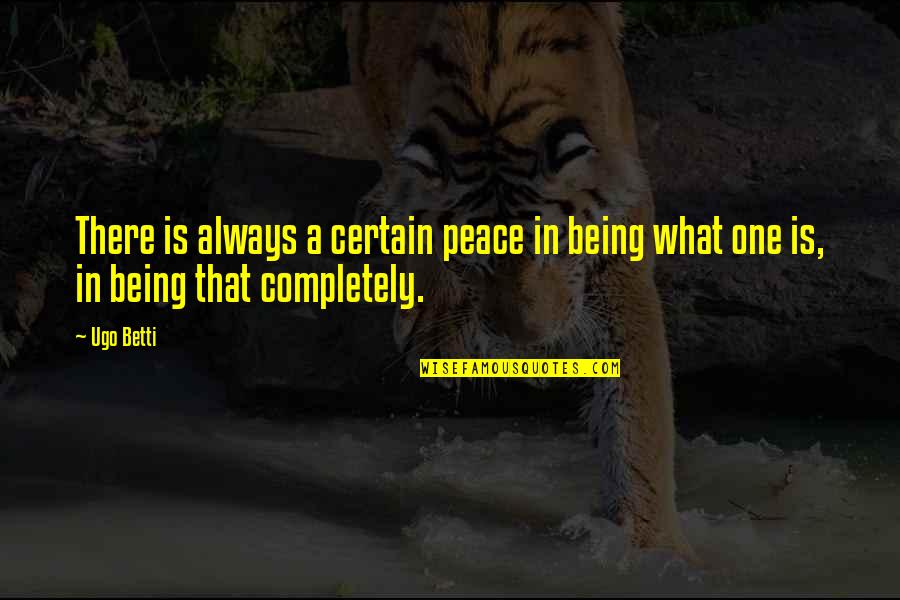 Suga Mama Quotes By Ugo Betti: There is always a certain peace in being