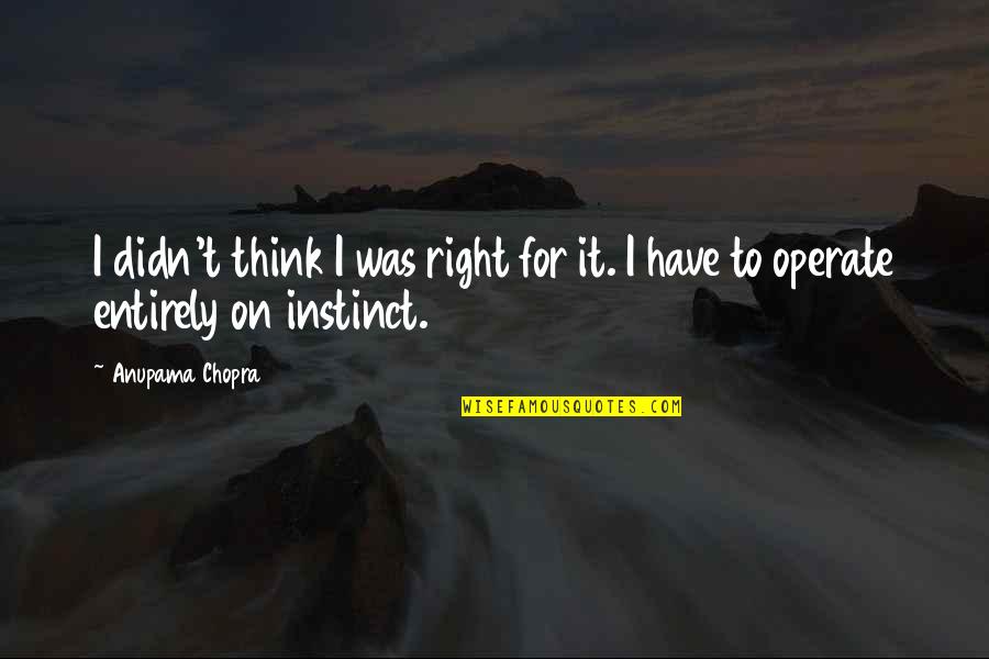 Suga Quotes By Anupama Chopra: I didn't think I was right for it.