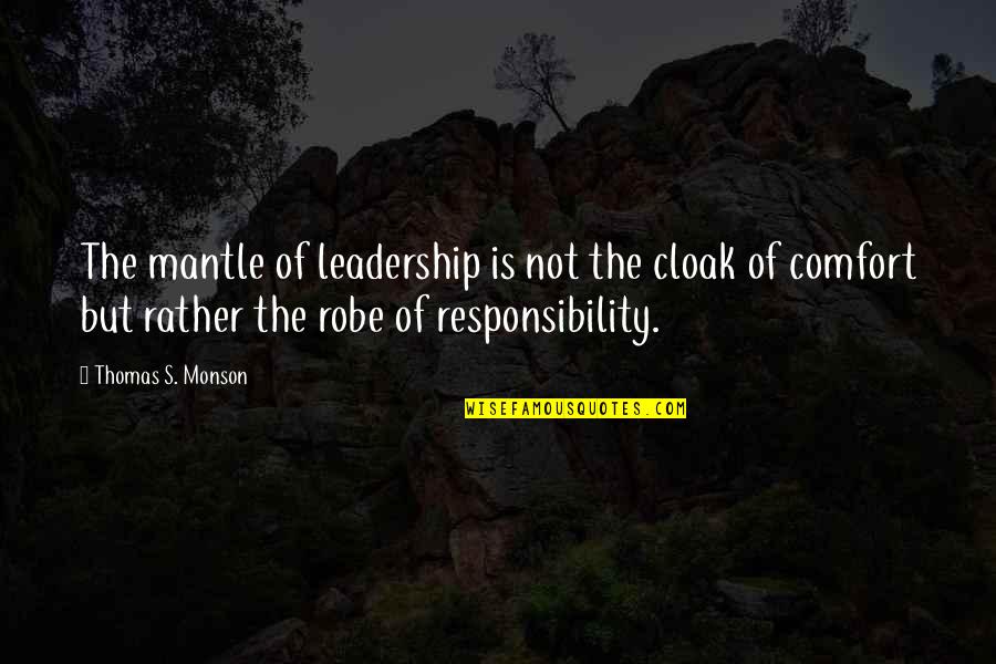 Sugababes Round Round Quotes By Thomas S. Monson: The mantle of leadership is not the cloak