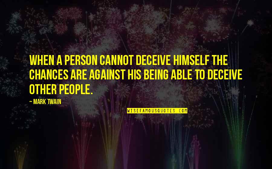 Sugal Online Quotes By Mark Twain: When a person cannot deceive himself the chances Sugal Online Quotes By Mark Twain: When a person cannot deceive himself the chances