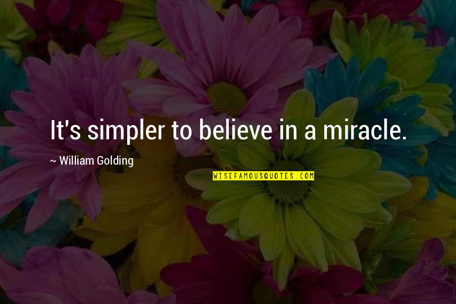 Sugal Online Quotes By William Golding: It's simpler to believe in a miracle. Sugal Online Quotes By William Golding: It's simpler to believe in a miracle.