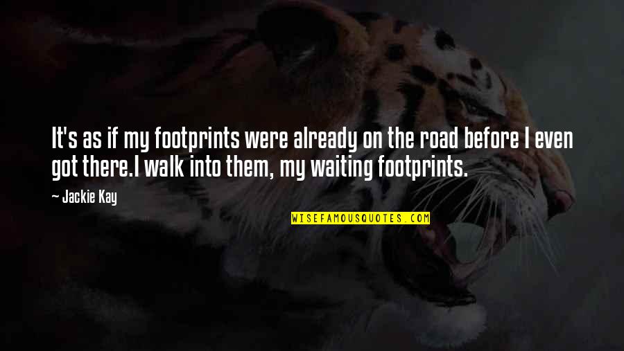Sugal Quotes By Jackie Kay: It's as if my footprints were already on