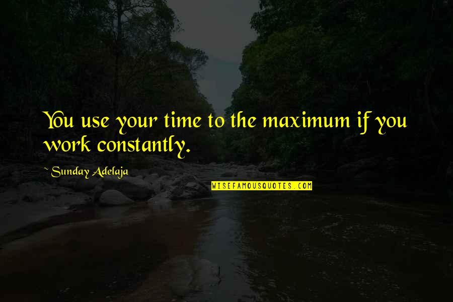 Sugal Quotes By Sunday Adelaja: You use your time to the maximum if